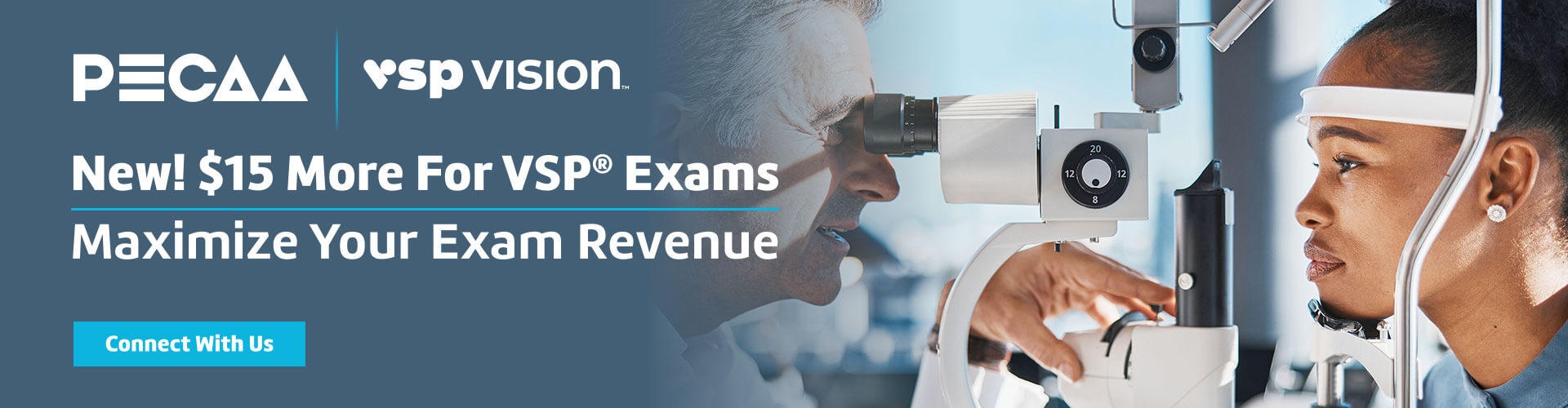 A picture of an optometrist looking into a patients eye with the words “New! $15 More For VSP Exams — Maximize Your Exam Revenue”, and a button that reads 'Connect With Us.'”